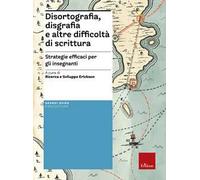Disortografia, disgrafia e altre difficoltà di scrittura. Strategie efficaci per gli insegnanti