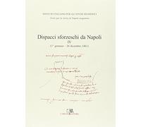 Dispacci sforzeschi da Napoli. 1461 (Vol. 4)
