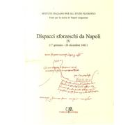 Dispacci sforzeschi da Napoli, IV, (1461) - [Carlone]