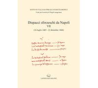 Dispacci sforzeschi da Napoli. Vol. 7: 16 luglio 1465-22 dicembre 1466