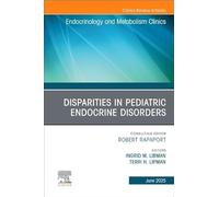 Disparities in Pediatric Endocrine Disorders: An Issue of Endocrinology and Metabolism Clinics of North America: Volume 54-2