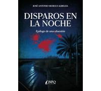 Disparos en la noche: Epílogo de una obsesión