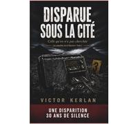 DISPARUE SOUS LA CITÉ - « Celle qu’on n’a pas cherchée »: Un thriller psychologique et cold-case dans le Nord de la France