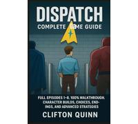Dispatch Complete Game Guide: Full Episode 1-8,100% Walkthrough Character Builds, Choices, Endings, and Advanced Strategies
