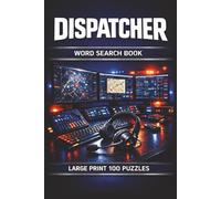 Dispatcher Word Search Book: Large Print Puzzle Collection with 100 Puzzles and 2000 Unique Words on Communication, Scheduling, and Worksite Operations