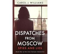 Dispatches from Moscow: Spies and Lies