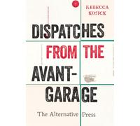Dispatches from the Avant-garage: The Alternative Press