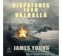 Dispatches from Valhalla: An Alternate History Collection