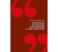 Dispensa Di Figure Retoriche A Uso Poetico - Pietro Luciano Belcastro - 2022