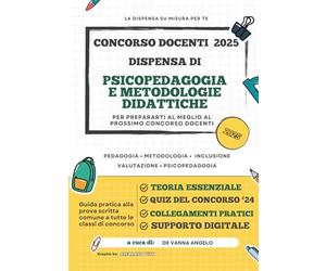 DISPENSA DI PSICOPEDAGOGIA E METODOLOGIE DIDATTICHE per il CONCORSO DOCENTI 2025: PER PREPARARTI AL MEGLIO AL PROSSIMO CONCORSO DOCENTI PNRR2