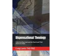 Dispensational Theology: Understanding Israel and the Church and Their Distinctive Roles