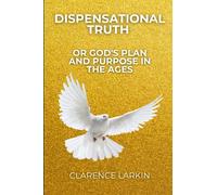 Dispensational Truth or God's Plan and Purpose in the Ages