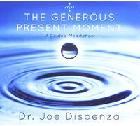 Dispenza, Dr Joe - Generous Present Moment