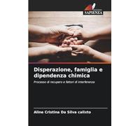 Disperazione, famiglia e dipendenza chimica: Processo di recupero e fattori di interferenza