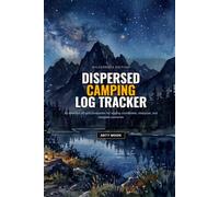 Dispersed Camping Log Tracker: Boondocking & Wild Camp Journal with Off-Grid GPS, Cell Signal & Resource Log