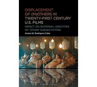 Displacement of (M)others in Twenty-First-Century U.S. Films: Impact on Maternal Identities of "Other" Subjectivities