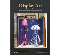 Display art. Visual merchandising and window display. Ediz. illustrata - S...
