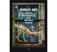 Display art. Visual merchandising and window display. Ediz. illustrata