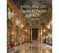 Display of Art in the Roman Palace, 1550-1750