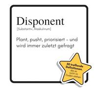Disponent: Plant, pusht, priorisiert - und wird immer zuletzt gefragt. Das lustige Geschenkbuch für Mann, Frau, Kollege, Freund zu Geburtstag, Weihnachten