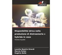 Disponibilità idrica nella produzione di Alstroemeria x hybrida in vaso: Fiorista di qualità
