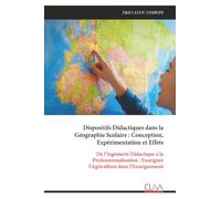 Dispositifs Didactiques dans la Géographie Scolaire : Conception, Expérimentation et Effets: De l'Ingénierie Didactique à la Professionnalisation : Enseigner l'Agriculture dans l'Enseignement