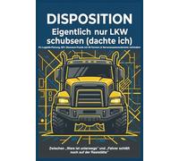Disposition - Eigentlich nur LKW schubsen (dachte ich): Das perfekte Notizbuch für Disponenten, Logistiker und Fuhrparkmanager mit Humor