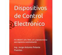 Dispositivos de Control Electrónico: FET, MOSFET, SCR, TRIAC, UJT y Optoelectrónica para ingeniería y automatización