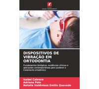 DISPOSITIVOS DE VIBRAÇÃO EM ORTODONTIA: Fundamentos biológicos, evidências clínicas e aplicações contemporâneas para acelerar o tratamento ortodôntico
