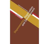 Dispossession, Deprivation, and Development: Essays for Utsa Patnaik - NUOVO