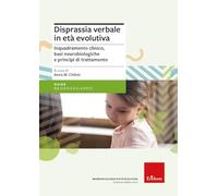 Disprassia verbale in età evolutiva. Inquadramento clinico, basi neurobiol...