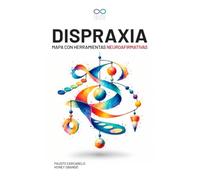 Dispraxia: Mapa con Herramientas Neuroafirmativas: Guía práctica para comprender la dispraxia y ganar autonomía