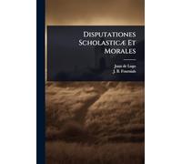 Disputationes ScholasticÃ] Et Morales