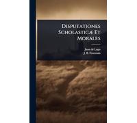 Disputationes ScholasticÃ] Et Morales