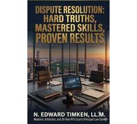 Dispute Resolution: Hard Truths, Mastered Skills, Proven Results