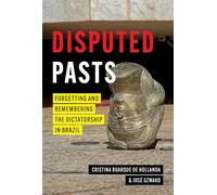 Disputed Pasts: Forgetting and Remembering the Dictatorship in Brazil
