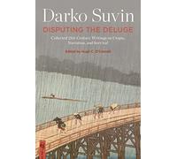 Disputing the Deluge: Collected 21st-Century Writings on Utopia, Narration, and Survival