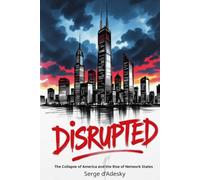 Disrupted: America's Collapse and the Rise of Network States
