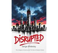 Disrupted: America's Collapse and the Rise of Network States