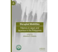 Disrupted Mobilities: Filipinos in Japan and Japanese in the Philippines