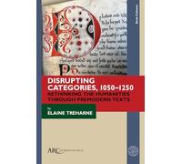 Disrupting Categories, 1050-1250: Rethinking the Humanities through Premodern Texts