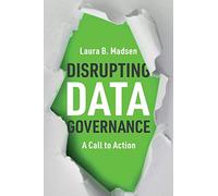 Disrupting Data Governance: A Call to Action by Madsen, Laura