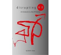 Disrupting HR: An Introduction to a New HR Doctrine by David L. Garza (2013-10-14)