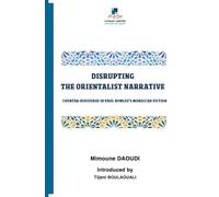 Disrupting the Orientalist Narrative: Counter-Discourse in Paul Bowles’s Moroccan Fiction