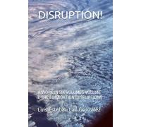 DISRUPTION!: A WORK IN SIX VOLUMES VOLUME I: THE FOUNDATION (DISRUPTION!)