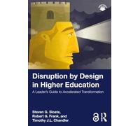 Disruption by Design in Higher Education: A Leader's Guide to Accelerated Transformation