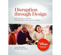 Disruption Through Design: Professional Learning That Empowers and Ignites Change