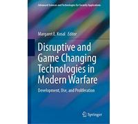 Disruptive and Game Changing Technologies in Modern Warfare: Development, Use, and Proliferation