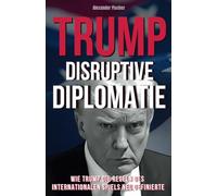 Disruptive Diplomatie: Wie Trump die Regeln des internationalen Spiels neu Definierte