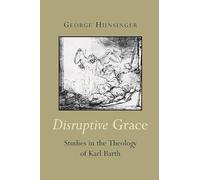 Disruptive Grace: Studies in the Theology of Karl Barth